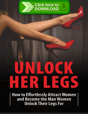 Unlock Her Legs - How to Effortlessly Attract Women and Become the Man Women Unlock Their Legs For
